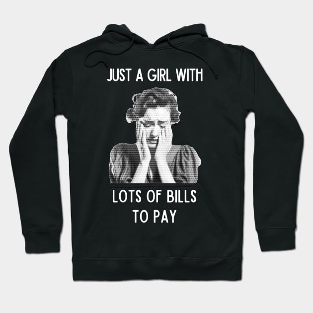 Just a girl with lots of bills to pay Hoodie by Ingridpd